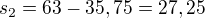$s_{2}=63-35,75=27,25$
