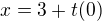 $x=3+t(0)$