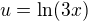 $u=\ln (3x)$