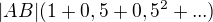 $|AB|(1+0,5+0,5^{2}+...)$