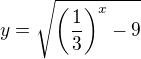 kopírovat do textarea $y=\sqrt{\left(\frac13\right)^x-9}$