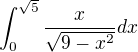 $\int_{0}^{\sqrt{5}} \frac{x}{\sqrt{9-x^2}} dx$