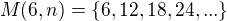 $M(6,n)=\{6,12,18,24,...\}$
