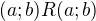 $(a;b)R(a;b)$