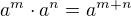 $a^{m}\cdot a^{n}=a^{m+n}$