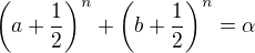 $\(a +\frac 12\)^n+\(b+\frac 12\)^n = \alpha$