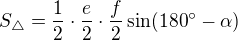 $S_\triangle =\frac12\cdot\frac{e}{2}\cdot \frac{f}{2}\sin (180^\circ-\alpha) $