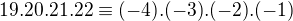 $19.20.21.22 \equiv (-4).(-3).(-2).(-1)$