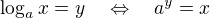 $\log_ax=y\quad \Leftrightarrow\quad a^y=x$