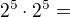 $2^{5}\cdot 2^{5}=$
