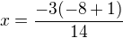 $x=\frac{-3(-8+1)}{14}$