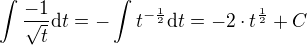 $\int{\frac{-1}{\sqrt{t}}} \mathrm{d}t = -\int{t^{-\frac12}} \mathrm{d}t=-2 \cdot t^{\frac12}+C$