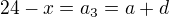 $24-x=a_3=a+d$