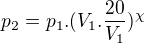 $p_2=p_1.(V_1.\frac{20}{V_1})^\chi$