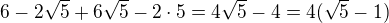 $6-2\sqrt{5}+6\sqrt{5}-2\cdot 5=4\sqrt{5}-4=4(\sqrt{5}-1)$