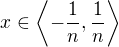 $x\in \left\langle-\frac{1}{n},\frac{1}{n}\right\rangle$