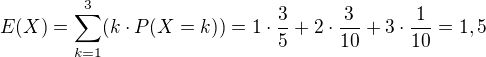 $E(X)=\sum_{k=1}^3(k\cdot P(X=k))=1\cdot\frac35+2\cdot\frac3{10}+3\cdot\frac1{10}=1,5$