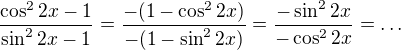 $\frac{\cos^{2}2x-1}{\sin^{2}2x-1}= \frac{-(1-\cos^{2}2x)}{-(1-\sin^{2}2x)}= \frac{-\sin^{2}2x}{-\cos^{2}2x}=\ldots$
