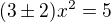 $(3\pm2)x^2=5$
