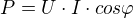 $P=U\cdot I\cdot cos\varphi $
