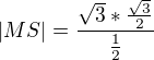 $|MS|=\frac{\sqrt{3}*\frac{\sqrt{3}}{2}}{\frac{1}{2}}$