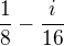 $\frac{1}{8}-\frac{i}{16}$