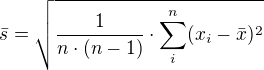$\bar{s}=\sqrt{\frac{1}{n\cdot (n-1)}\cdot \sum_{i}^{n}(x_{i}-\bar{x})^2}$
