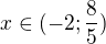 $x\in (-2;\frac{8}{5})$