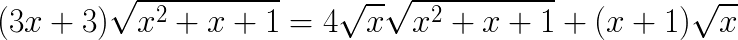 $\LARGE (3x+3)\sqrt{x^2+x+1}=4\sqrt{x}\sqrt{x^2+x+1}+(x+1)\sqrt{x}$