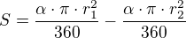 $S = \frac{\alpha \cdot \pi \cdot r_1^2}{360} - \frac{\alpha \cdot \pi \cdot r_2^2}{360}$