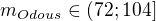 $m_{Odous}\in(72;104]$
