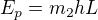 $E_p=m_2hL$
