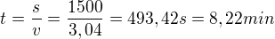 $t=\frac{s}{v}=\frac{1500}{3,04}=493,42s=8,22min$