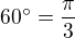 $60^\circ =\frac{\pi }{3}$