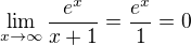 $\lim_{x\rightarrow\infty}\frac{e^x}{x+1}=\frac{e^x}{1}=0$
