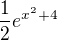 $\frac12e^{x^2+4}$