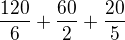 $\frac{120}{6}+\frac{60}{2}+\frac{20}{5}$