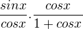 $\frac{sinx}{cosx}.\frac{cosx}{1+cosx}$