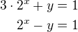 $3\cdot 2^x+y=1\\2^x-y=1$