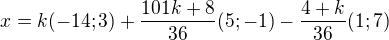 $x=k(-14;3)+ \frac{101k+8}{36}(5;-1)-\frac{4+k}{36}(1;7)$
