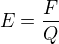 $E = {F \over Q}$