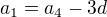 $a_1 = a_4 - 3d$