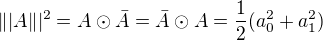 $\||A\||^2=A\odot\bar{A}=\bar{A}\odot A=\frac{1}{2}(a_0^2+a_1^2)$