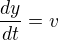 $\frac{dy}{dt}=v$