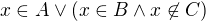 $\,x\in A\vee (x\in B\wedge x \not\in C)$