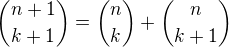 ${n+1\choose k+1}={n\choose k}+{n\choose k+1}$