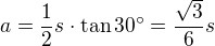 $a=\frac12 s\cdot \tan{30^{\circ}}=\frac{\sqrt{3}}{6}s$