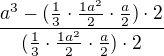 $\frac{a^{3}-(\frac{1}{3}\cdot \frac{1a^{2}}{2}\cdot \frac{a}{2})\cdot 2}{(\frac{1}{3}\cdot \frac{1a^{2}}{2}\cdot \frac{a}{2})\cdot 2} $