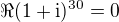 $\Re (1+{\mathrm i})^{30}=0$