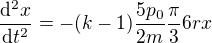 $\frac{\mathrm{d^{2}} x}{\mathrm{d} t^{2}}=-(k-1)\frac{5p_{0}}{2m}\frac{\pi }{3}6rx$